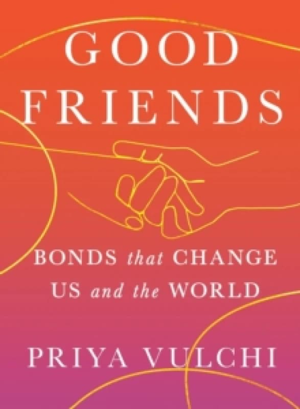 Good Friends : Bonds That Change Us and the World Hardback