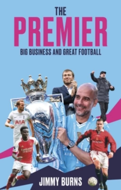 The Premier : Big Business and Great Football Paperback / softback