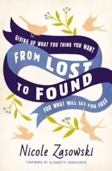 From Lost to Found : Giving Up What You Think You Want for What Will Set You Free