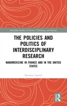 The Policies and Politics of Interdisciplinary Research : Nanomedicine in France and in the United States