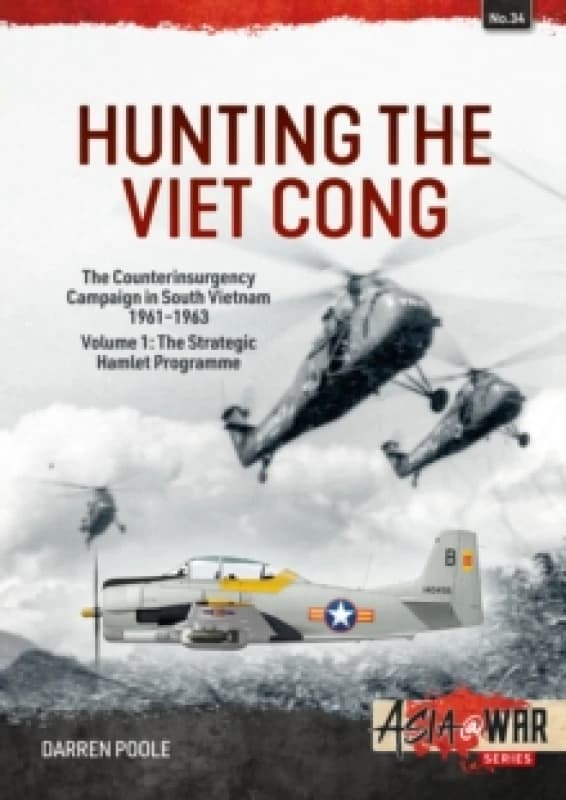 Hunting the Viet Cong Volume 1 : The Counterinsurgency Campaign in South Vietnam, 1961-1963. The Strategic Hamlet Programme Paperback / softback
