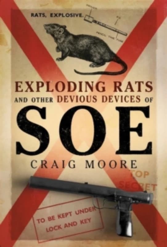 Exploding Rats and Other Devious Devices of SOE : The Camouflage Section 19411945 Hardback