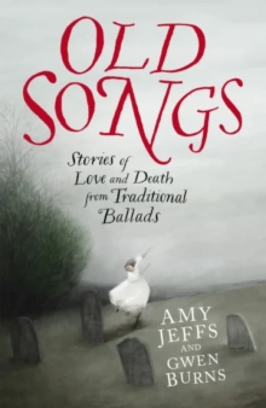 Old Songs : Stories of Love and Death from Traditional Ballads Hardback