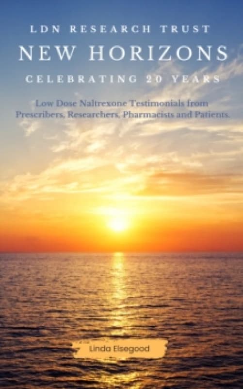 The LDN Research Trust New Horizons: Celebrating 20 Years : Low Dose Naltrexone (LDN) Testimonials come to together to help celebrate the 20-year anni