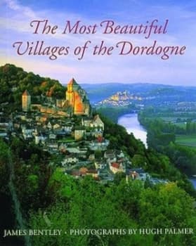 The Most Beautiful Villages of the Dordogne by James Bentley Hardback
