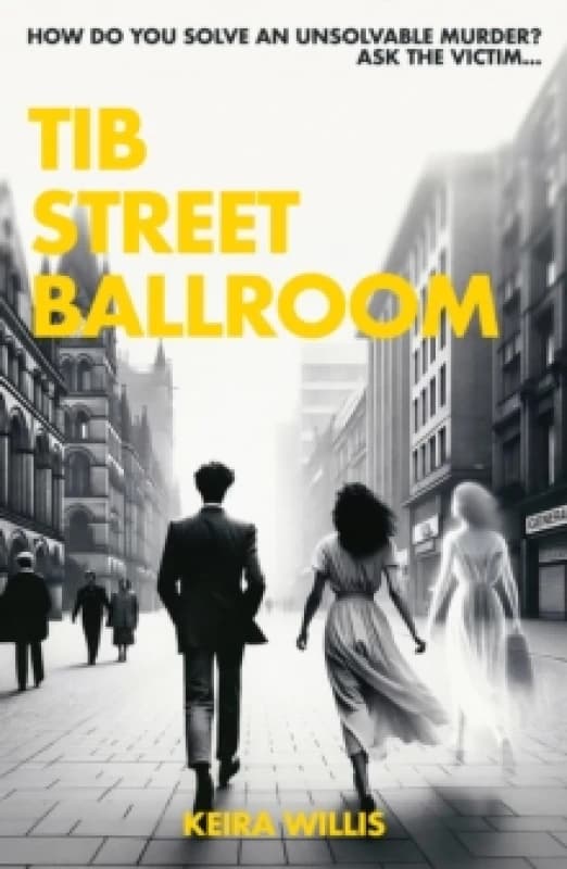 Tib Street Ballroom : The thrilling mystery crime debut with a ghostly twist Paperback / softback