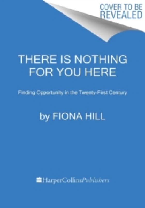 There Is Nothing for You Here. Paperback. By Fiona Hill Books
