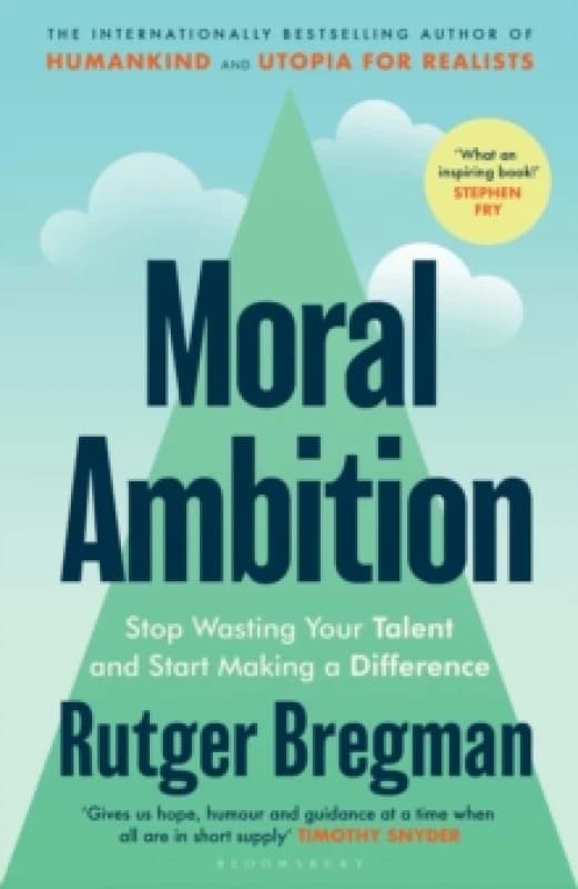 Moral Ambition : Stop Wasting Your Talent and Start Making a Difference from the presenter of the 2025 BBC Moral Revolution Reith lectures Hardback