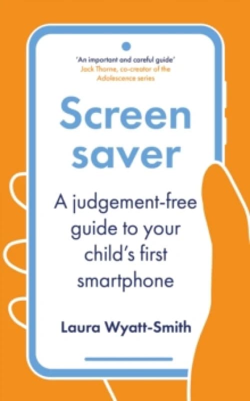 Screensaver : A Judgement-Free Guide to Your Child's First Smartphone Paperback / softback