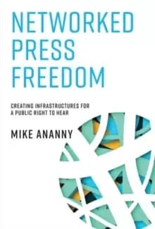 Networked Press Freedom : Creating Infrastructures for a Public Right to Hear