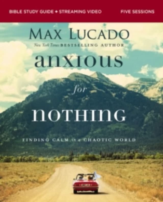 Anxious for Nothing Bible Study Guide Plus Streaming Video, Updated Edition. Paperback. By Max Lucado Books