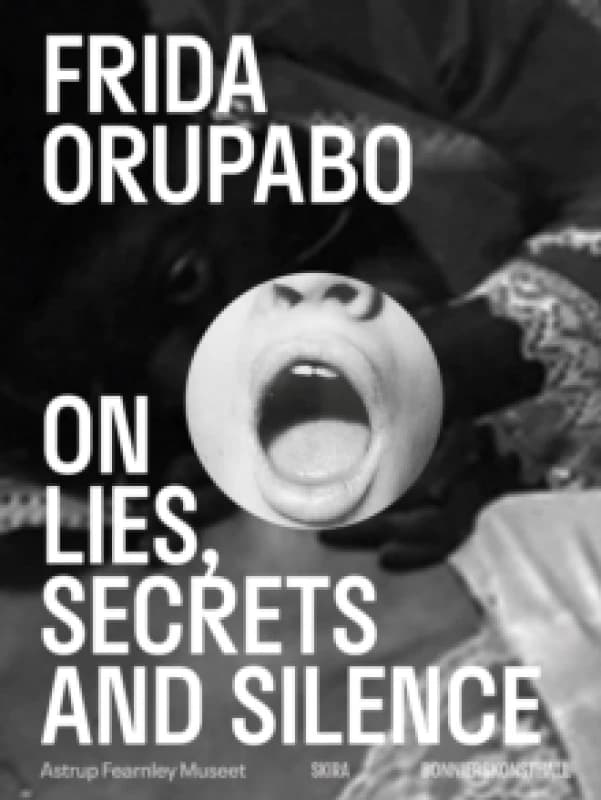 Frida Orupabo : On Lies, Secrets and Silence Paperback / softback
