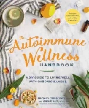 autoimmune wellness handbook a diy guide to living well with chronic illnes