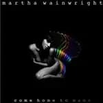 Martha Wainwright - Come Home To Mama (Music CD)
