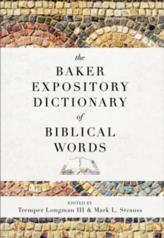The Baker Expository Dictionary of Biblical Words. Hardback. By Mark L Strauss, Tremper Longman Books