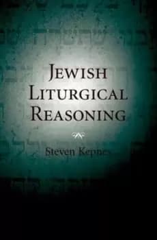 Jewish Liturgical Reasoning by Steven Kepnes