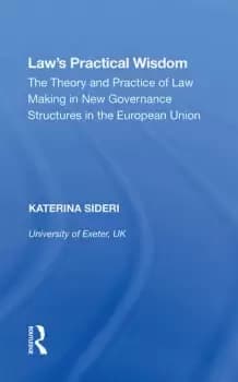 Law's Practical WisdomThe Theory and Practice of Law Making in New Governance Structures in the European Union