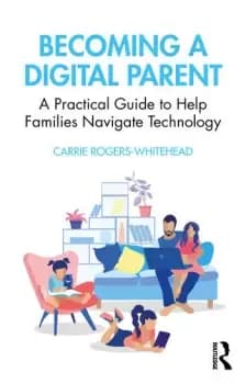 Becoming a Digital ParentA Practical Guide to Help Families Navigate Technology