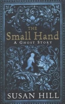 The Small Hand by Susan Hill Hardback