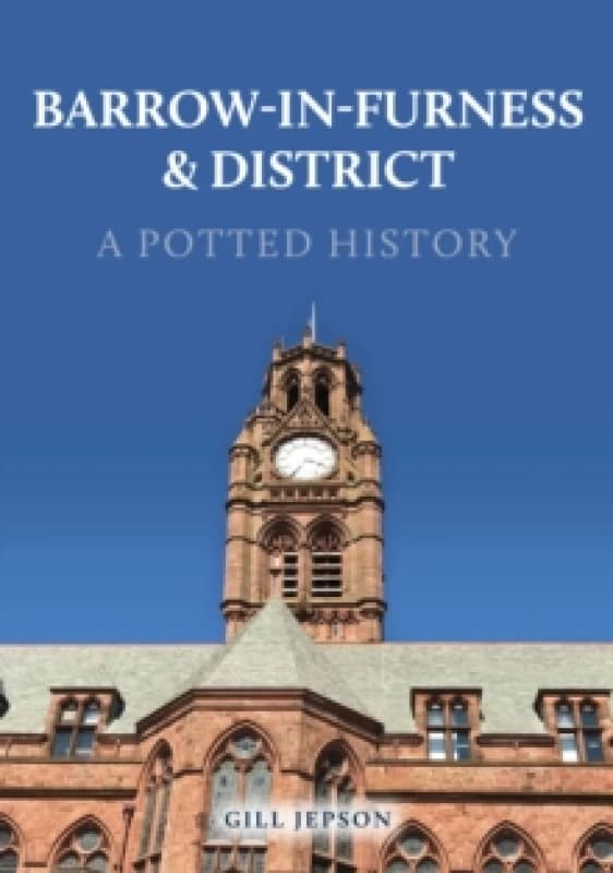 Barrow-in-Furness & District: A Potted History Paperback / softback