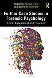 Further Case Studies in Forensic Psychology Clinical Assessment and Treatment