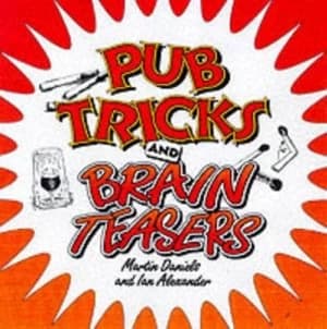Pub Tricks and Brain Teasers by Martin Daniels and Ian Alexander Book