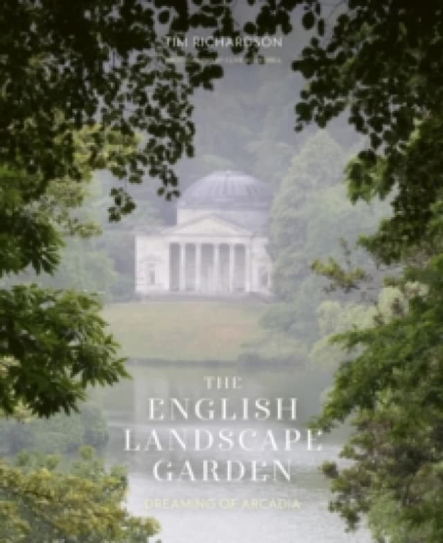 The English Landscape Garden : Dreaming of Arcadia Hardback