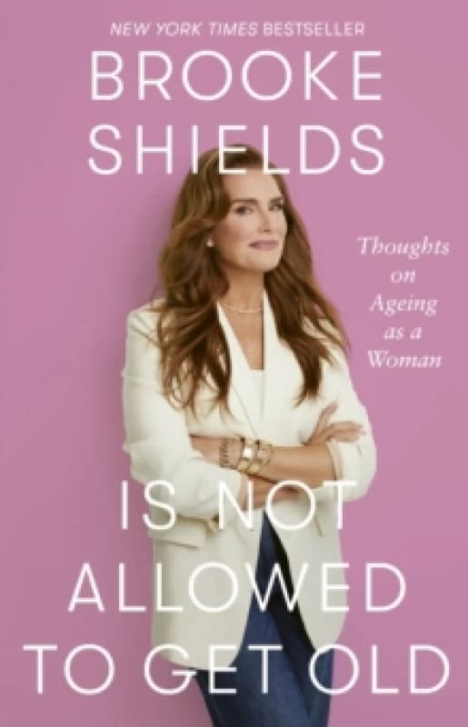 Brooke Shields Is Not Allowed to Get Old. Paperback. By Brooke Shields, Rachel Bertsche Books