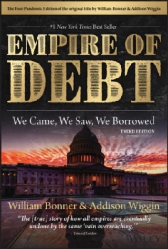 The Empire of Debt : We Came, We Saw, We Borrowed Hardback
