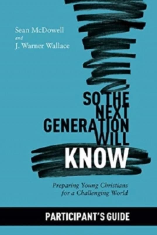 So the Next Generation Will Know Participant's Guide : Preparing Young Christians for a Challenging World Paperback / softback