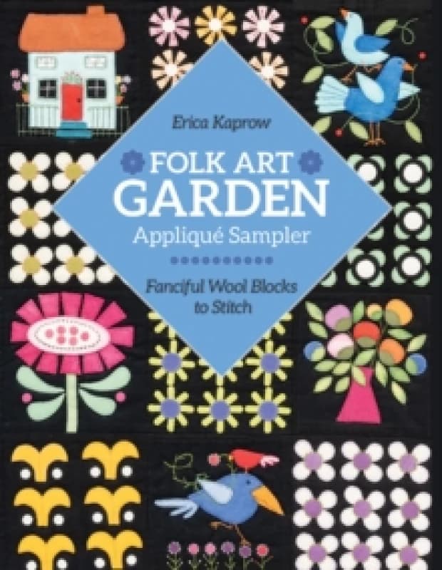 Folk Art Garden Applique Sampler : Fanciful Wool Blocks to Stitch Paperback / softback