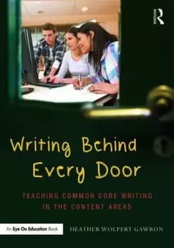 Writing Behind Every DoorTeaching Common Core Writing in the Content Areas