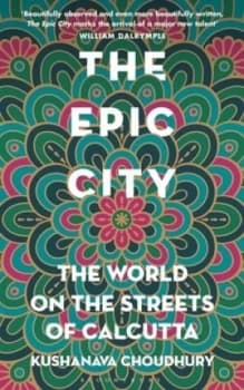 The Epic City by Kushanava Choudhury Hardback