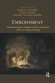Embodiment Phenomenological Religious and Deconstructive Views on Living and Dying