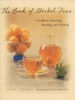 The Book of Herbal Teas by Sara Perry and Christopher Irion Hardback