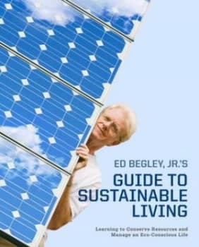 Ed Begley Jr.s Guide to Sustainable Living by Ed Begley Jr. Paperback
