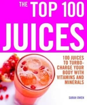 The Top 100 Juices by Sarah Owen