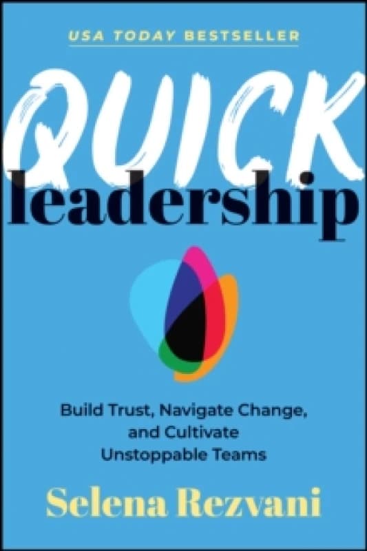Quick Leadership : Build Trust, Navigate Change, and Cultivate Unstoppable Teams Paperback / softback