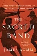 sacred band three hundred theban lovers and the last days of greek freedom