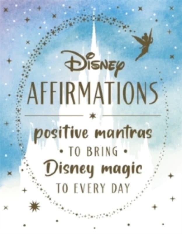 Disney Affirmations : Positive mantras to bring Disney magic and mindfulness to every day Hardback