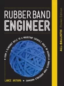 Rubber Band Engineer: All-Ballistic Pocket Edition : From a Slingshot Rifle to a Mousetrap Catapult, Build 10 Guerrilla Gadgets from Household Hardwar