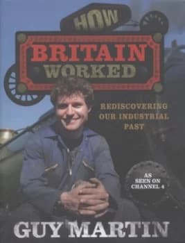 How Britain Worked by Guy Martin Hardback