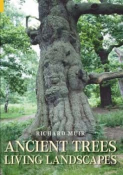 Ancient Trees Living Landscapes by Richard Muir Hardback