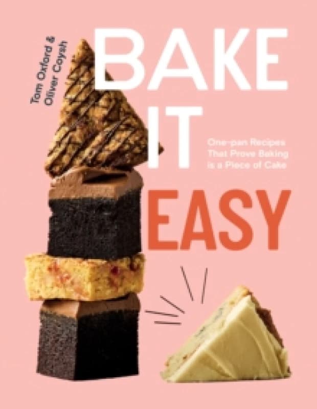 Bake It Easy : One-pan Recipes That Prove Baking is a Piece of Cake Hardback