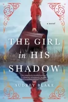 The Girl in His Shadow : A Novel