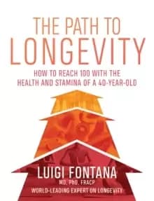 The Path to Longevity : How to reach 100 with the health and stamina of a 40-year-old