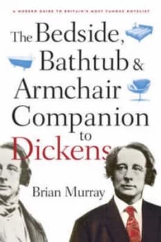 The Bedside Bathtub and Armchair Companion to Dickens by Brian Murray Book