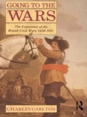 going to the wars the experience of the british civil wars 1638 1651