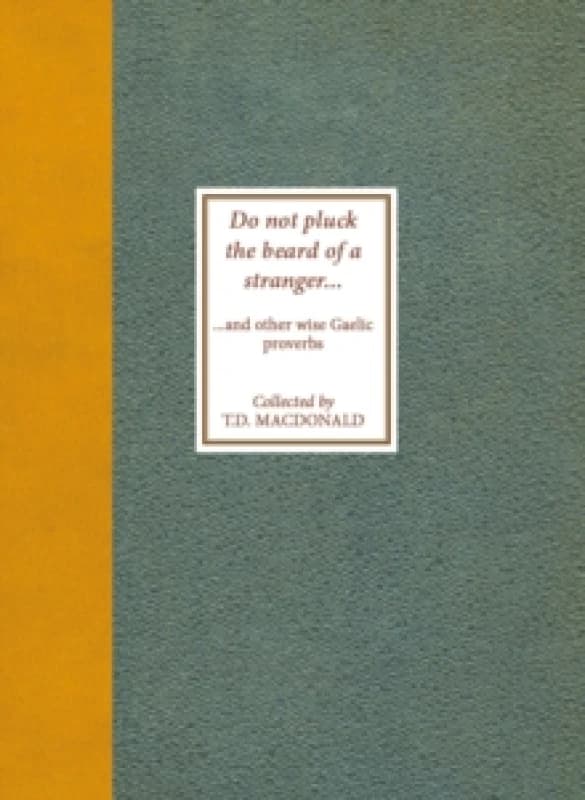 Do Not Pluck the Beard of a Stranger : and other wise Gaelic Proverbs Paperback / softback