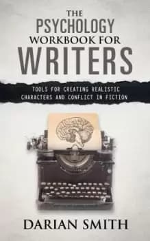 The Psychology Workbook for Writers by Darian Smith